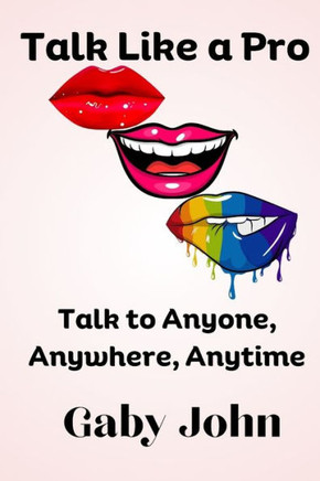 Talk Like a Pro: Talk to Anyone, Anywhere, Anytime
