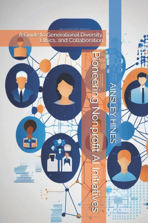Pioneering Nonprofit AI Initiatives: A Guide to Generational Diversity, Ethics, and Collaboration