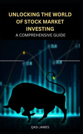 Unlocking the World of Stock Market Investing: A Comprehensive Guide