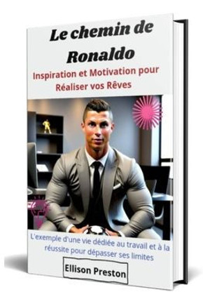 Le Chemin de Ronaldo: Inspiration et Motivation pour R?liser vos R?es