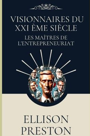 Visionnaires du XXI ?e si?le: les ma?res de l'entrepreneuriat