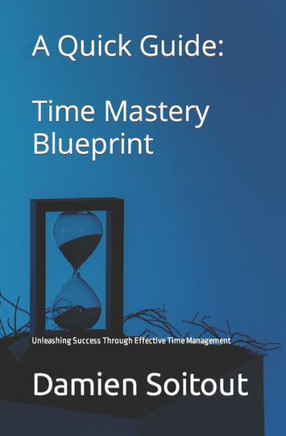 Time Mastery Blueprint: Unleashing Success Through Effective Time Management