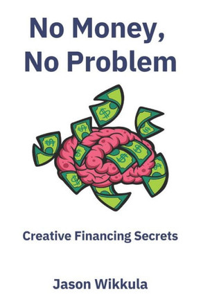 No Money, No Problem: Creative Financing Secrets