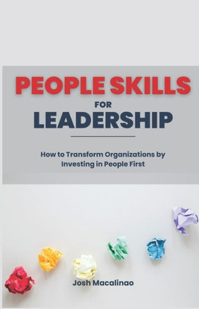 People Skills for Leadership: How to Transform Organizations by Investing in People First