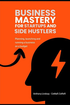 Mastery For Startups and Side Hustlers: Launching and running a business on a budget