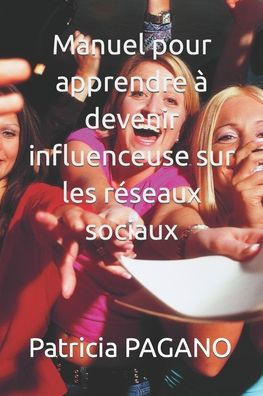 Manuel pour apprendre ?devenir influenceuse sur les r?eaux sociaux