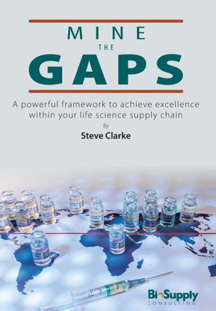 Mine the Gaps: A powerful framework to achieve excellence within your life science supply chain