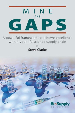 Mine the Gaps: A powerful framework to achieve excellence within your life science supply chain