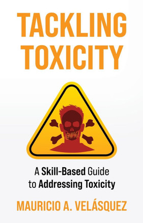 Tackling Toxicity: A Skill-Based Guide to Addressing Toxicity