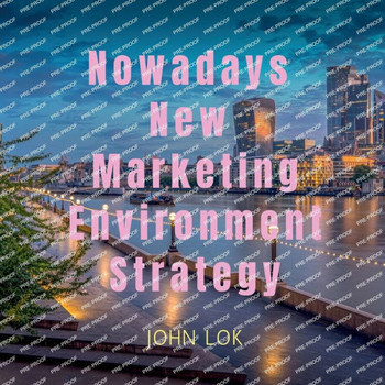 Nowadays New Marketing Environment Strategy