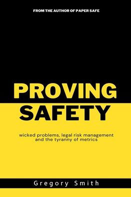 Proving Safety: wicked problems, legal risk management and the tyranny of metrics