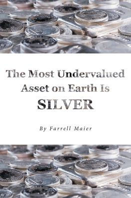 The Most Undervalued Asset on Earth Is Silver