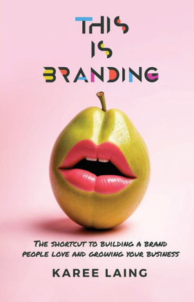 This Is Branding: The Shortcut to Building a Brand People Love and Growing Your Business