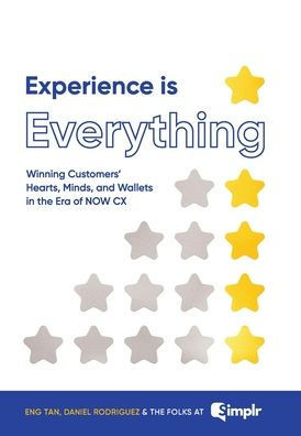 Experience Is Everything: Winning Customers' Hearts, Minds & Wallets in the Era of NOW CX