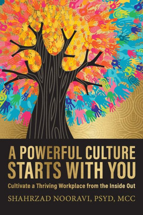 A Powerful Culture Starts with You: Cultivate a Thriving Workplace from the Inside Out