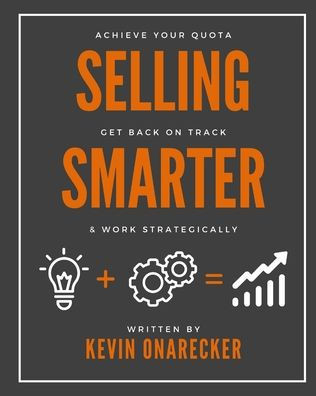 Selling Smarter: Achieve Your Quota, Get Back on Track, & Work Strategically