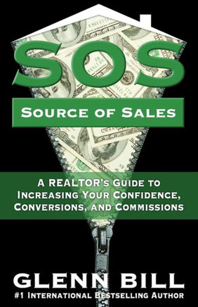 Source of Sales (SOS): A REALTOR's Guide to Increasing Your Confidence, Conversions, and Commissions