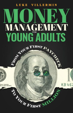 Money Management for Young Adults: From Your First Paycheck to Your First Million