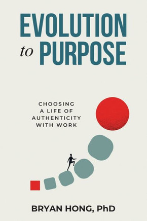 Evolution to Purpose: Choosing a Life of Authenticity with Work