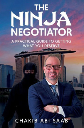 The Ninja Negotiator: A Practical Guide To Getting What You Deserve