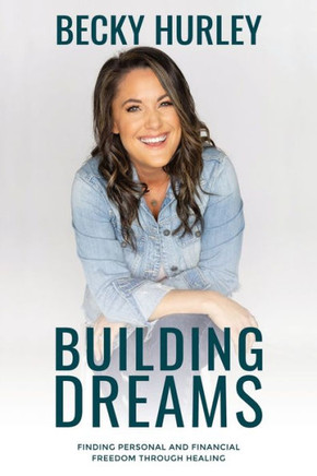 Building Dreams: Finding Personal and Financial Freedom Through Healing