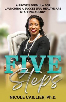Five Steps: A Proven Formula for Launching a Successful Healthcare Staffing Agency