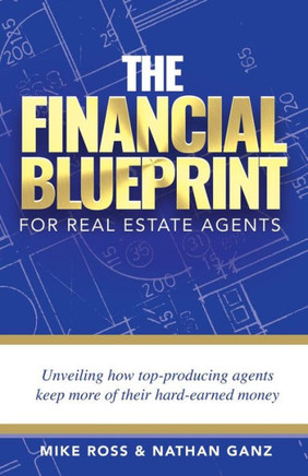 The Financial Blueprint for Real Estate Agents: Unveiling How Top Producing Agents Keep More of Their Hard Earned Money