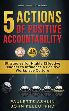 5 Actions of Positive Accountability: Strategies for Highly Effective Leaders to Influence a Positive Workplace Culture