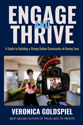 Engage and Thrive: A Guide to Building a Strong Online Community of Raving Fans (Small Business Wealth Marketing Series)