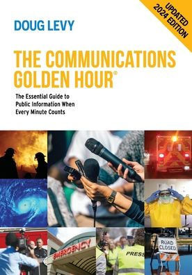 The Communications Golden Hour: The Essential Guide to Public Information When Every Minute Counts