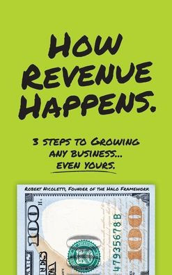 How Revenue Happens: 3 Steps to Growing Any Business... Even Yours