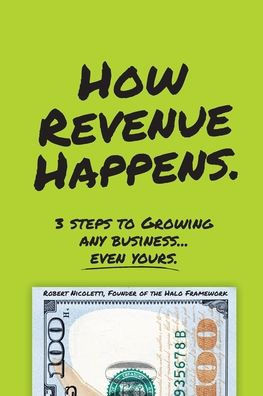 How Revenue Happens: 3 Steps to Growing Any Business... Even Yours