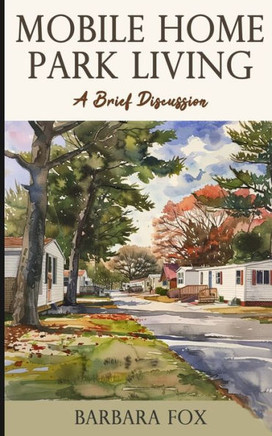 Mobile Home Park Living: A Brief Discussion