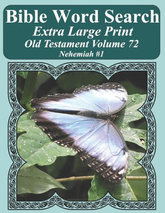 Bible Word Search Extra Large Print Old Testament Volume 72: Nehemiah #1 (Bible Word Search Puzzles For Adults Jumbo Print Butterfly Edition)