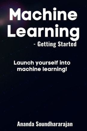 Machine Learning - Getting Started: Launch yourself into machine learning!