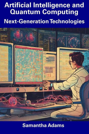 Artificial Intelligence and Quantum Computing: Next-Generation Technologies