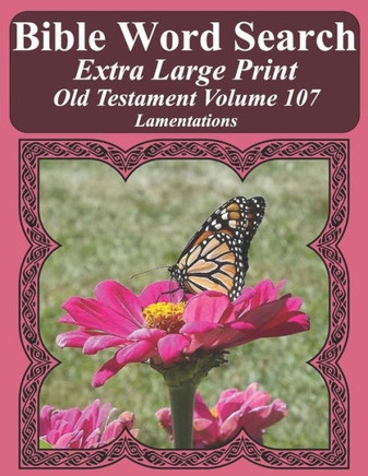 Bible Word Search Extra Large Print Old Testament Volume 107: Lamentations (Bible Word Search Puzzles For Adults Jumbo Print Butterfly Edition)