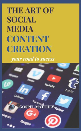 The Art of Social Media Content Creation: Your Road to Sucess
