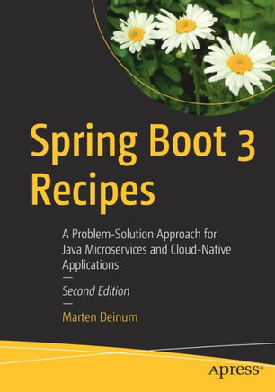 Spring Boot 3 Recipes: A Problem-Solution Approach for Java Microservices and Cloud-Native Applications