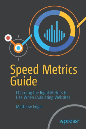 Speed Metrics Guide: Choosing the Right Metrics to Use When Evaluating Websites