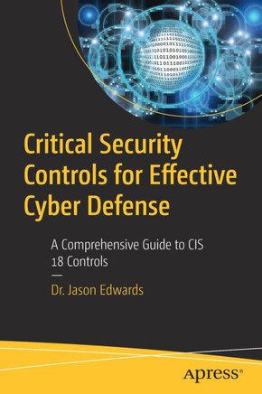 Critical Security Controls for Effective Cyber Defense: A Comprehensive Guide to Cis 18 Controls