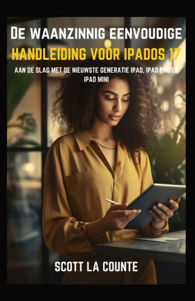 De Waanzinnig Eenvoudige Handleiding Voor iPadOS 17: Aan De Slag Met De Nieuwste Generatie iPad, iPad pro, En iPad Mini