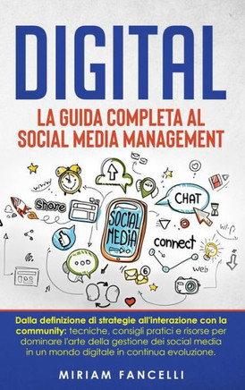 Digital: La Guida Completa al Social Media Management: Dalla definizione di strategie all'interazione con la community: tecnich
