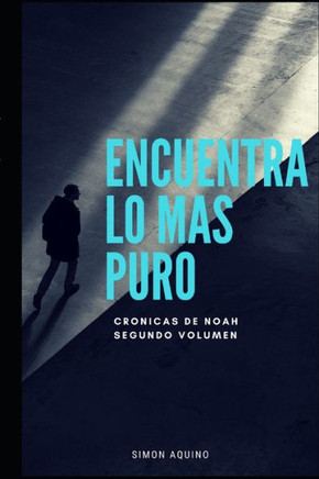 Encuentra lo mas puro: crónicas de Noah (Spanish Edition)