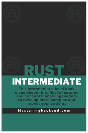 Intermediate Rust: Intermediate Rust for Backend Engineers