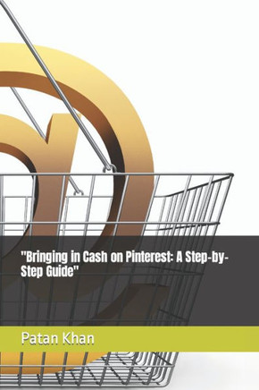 ""Bringing in Cash on Pinterest: A Step-by-Step Guide""