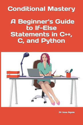 Conditional Mastery: A Beginner's Guide to If-Else Statements in C++, C, and Python