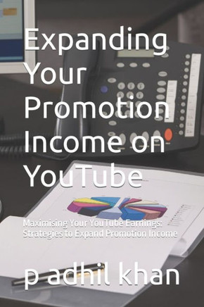 Expanding Your Promotion Income on YouTube: Maximising Your YouTube Earnings: Strategies to Expand Promotion Income