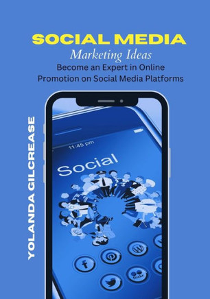 Social Media Marketing Ideas: Becoming an Expert in Online Promotion on Social Media Platforms