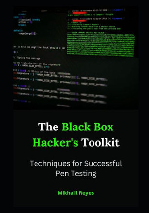 The Black Box Hacker's Toolkit: Techniques for Successful Pen Testing
